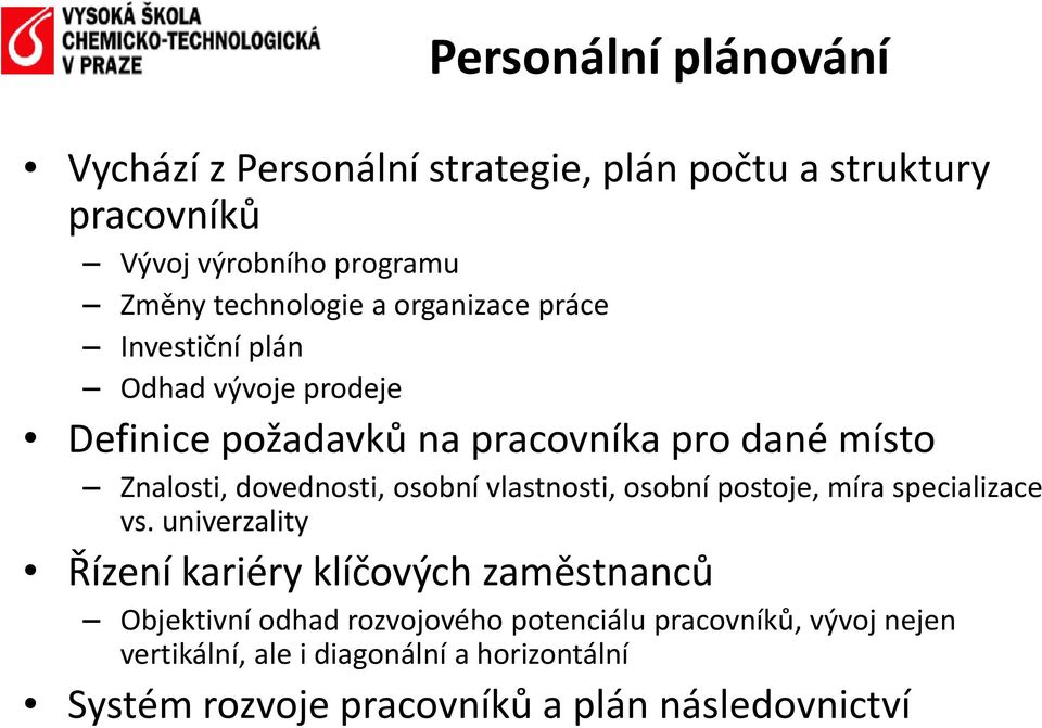 osobní vlastnosti, osobní postoje, míra specializace vs.