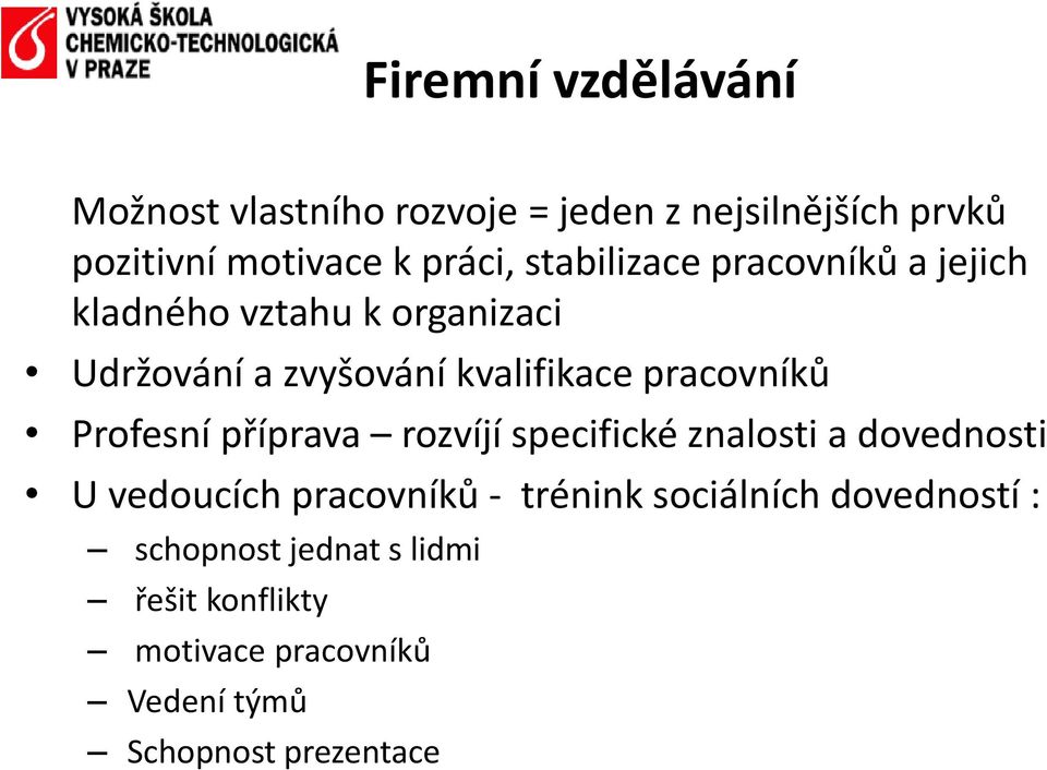 pracovníků Profesní příprava rozvíjí specifické znalosti a dovednosti U vedoucích pracovníků - trénink