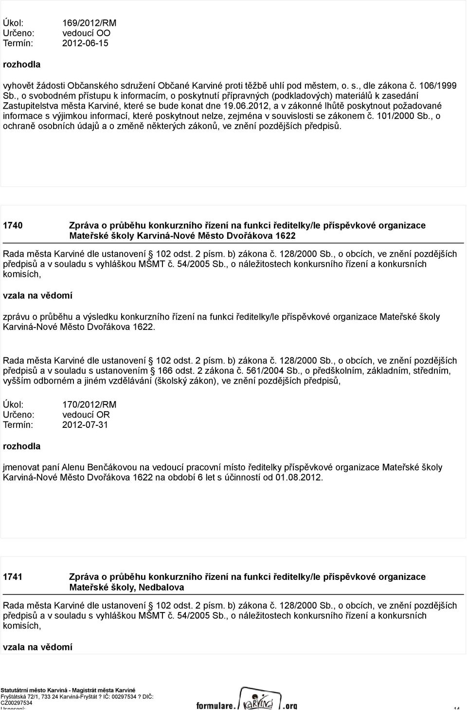 2012, a v zákonné lhůtě poskytnout požadované informace s výjimkou informací, které poskytnout nelze, zejména v souvislosti se zákonem č. 101/2000 Sb.