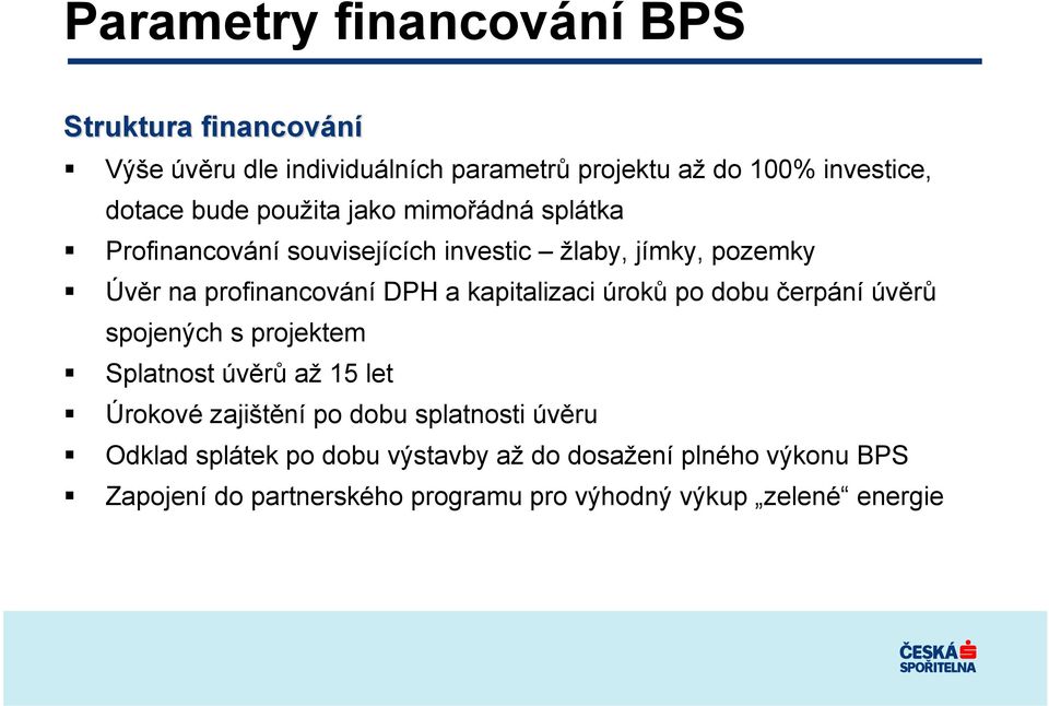 kapitalizaci úroků po dobu čerpání úvěrů spojených s projektem Splatnost úvěrů až 15 let Úrokové zajištění po dobu splatnosti