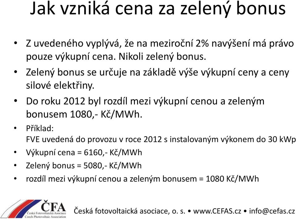 Do roku 2012 byl rozdíl mezi výkupní cenou a zeleným bonusem 1080,- Kč/MWh.