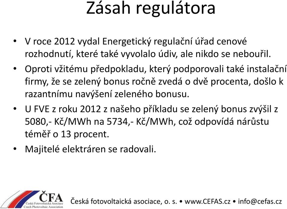 Oproti vžitému předpokladu, který podporovali také instalační firmy, že se zelený bonus ročně zvedá o dvě