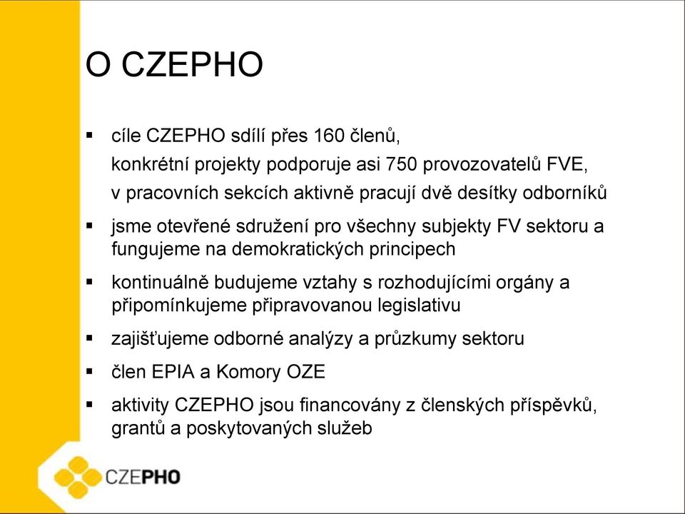 principech kontinuálně budujeme vztahy s rozhodujícími orgány a připomínkujeme připravovanou legislativu zajišťujeme odborné