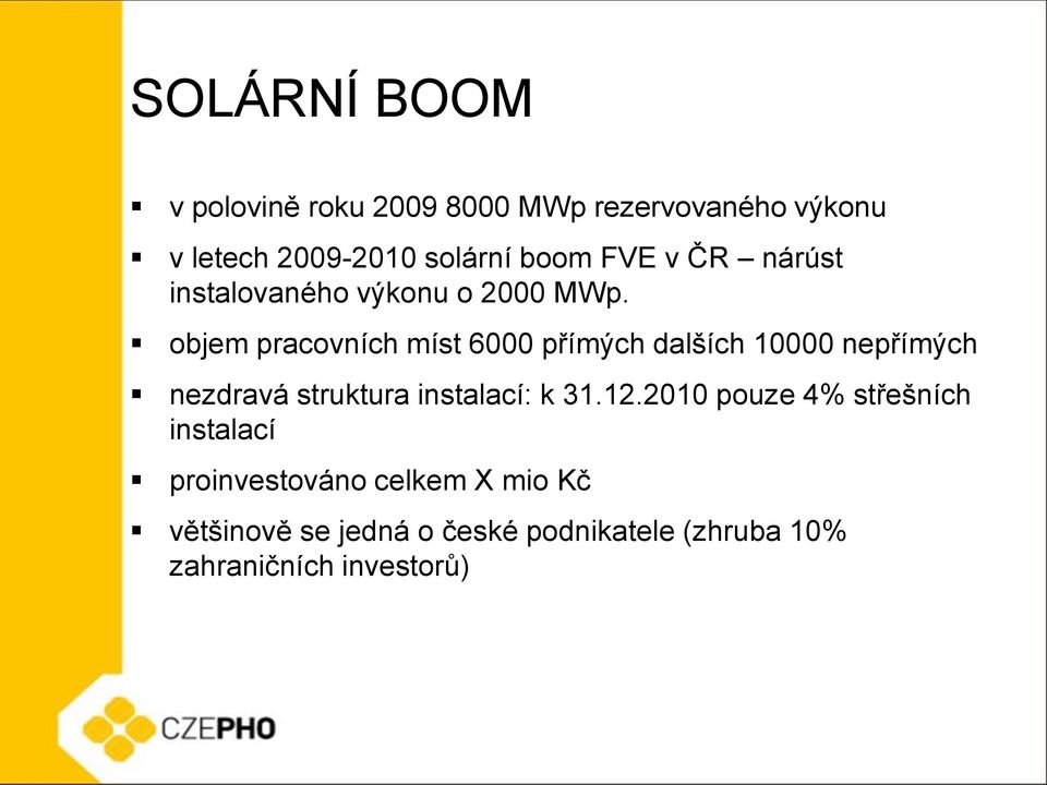 objem pracovních míst 6000 přímých dalších 10000 nepřímých nezdravá struktura instalací: k 31.