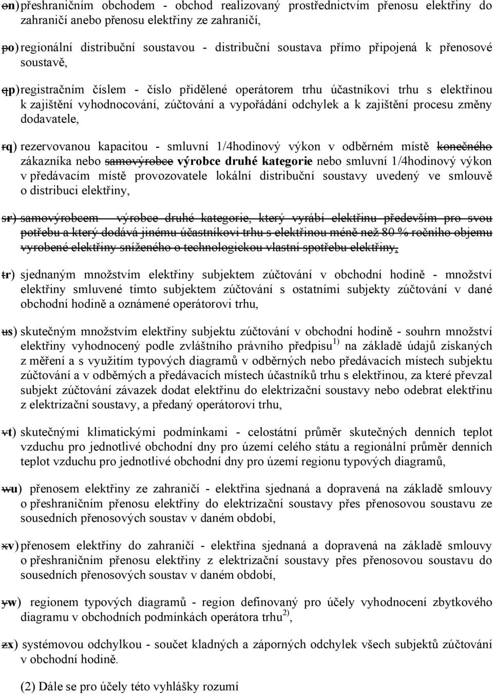 změny dodavatele, rq) rezervovanou kapacitou - smluvní 1/4hodinový výkon v odběrném místě konečného zákazníka nebo samovýrobce výrobce druhé kategorie nebo smluvní 1/4hodinový výkon v předávacím