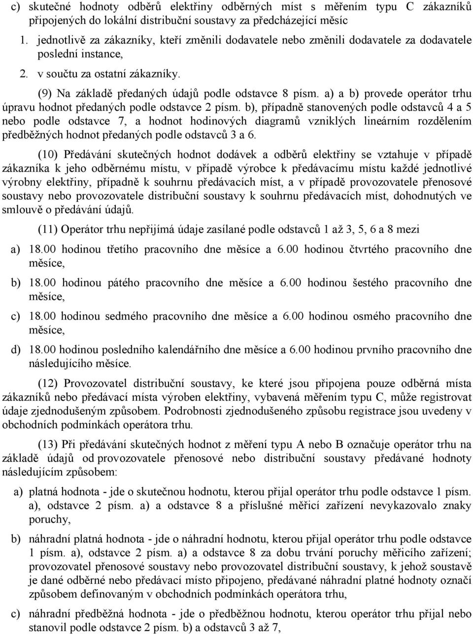 a) a b) provede operátor trhu úpravu hodnot předaných podle odstavce 2 písm.