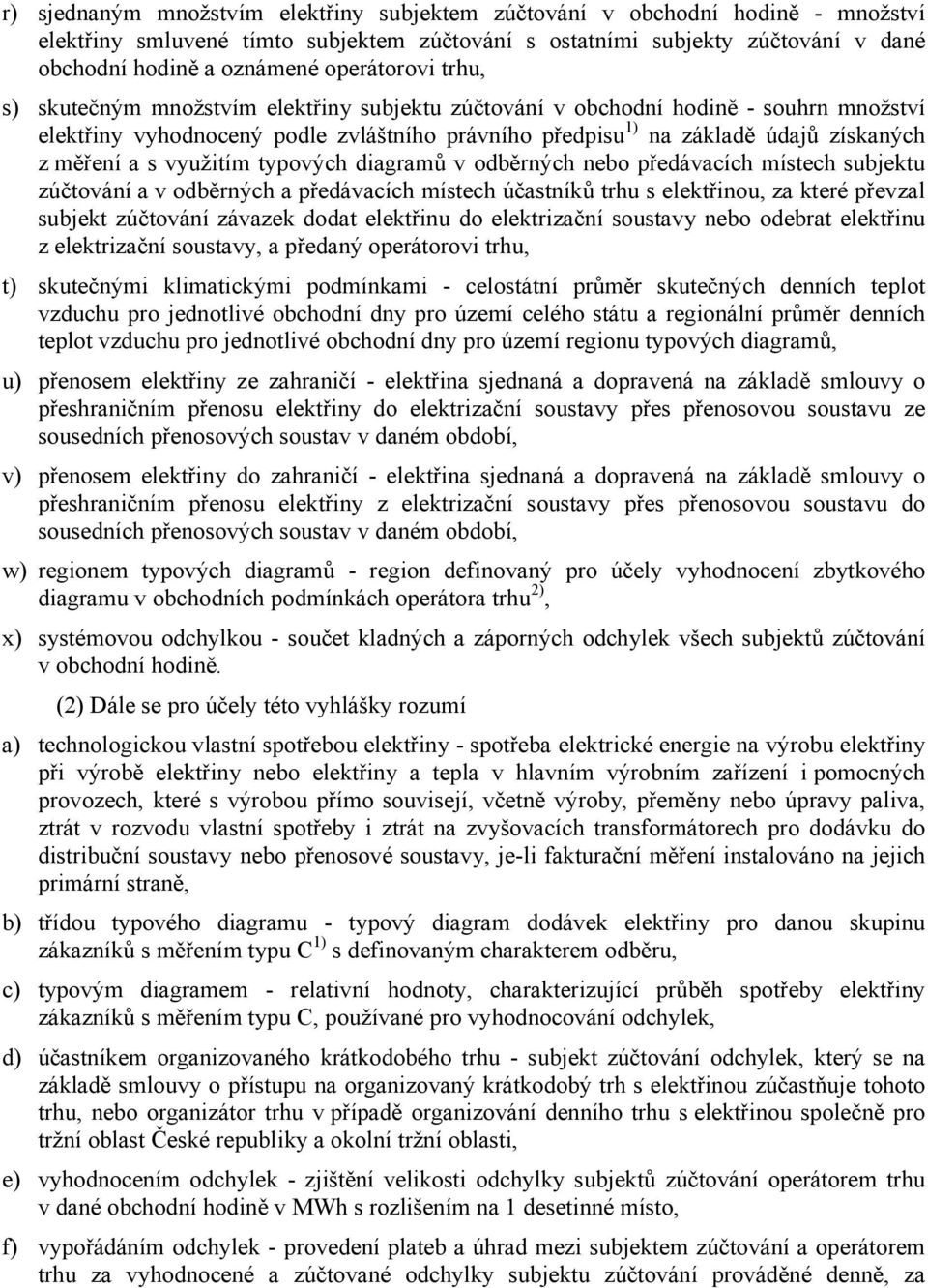 měření a s využitím typových diagramů v odběrných nebo předávacích místech subjektu zúčtování a v odběrných a předávacích místech účastníků trhu s elektřinou, za které převzal subjekt zúčtování