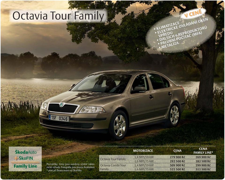 Octavia Tour Family Octavia Combi Tour Family MOTORIZACE FAMILY LINE* 1,4 MPI/59 kw 279 900 Kč 269