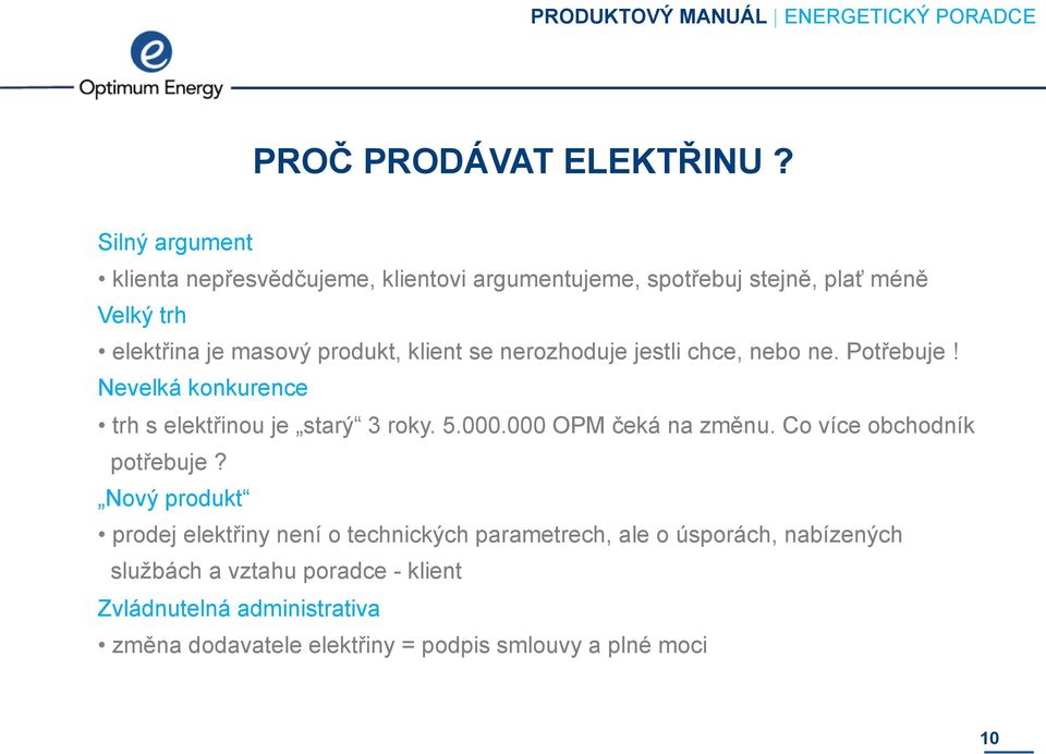 klient se nerozhoduje jestli chce, nebo ne. Potřebuje! Nevelká konkurence trh s elektřinou je starý 3 roky. 5.000.