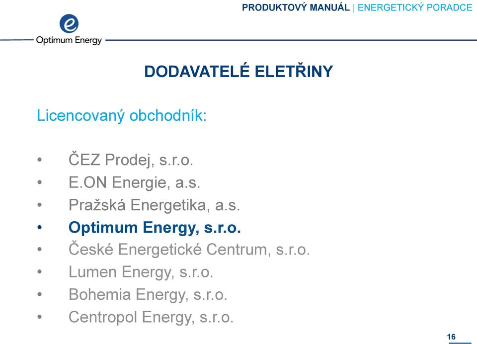 České Energetické Centrum, s.r.o. Lumen Energy, s.r.o. Bohemia Energy, s.