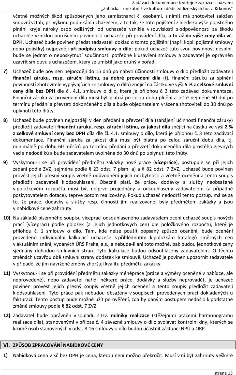 Uchazeč bude povinen předat zadavateli doklad o tomto pojištění (např.