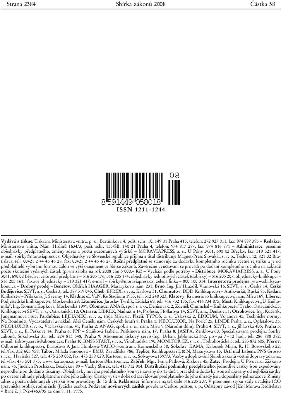 155/SB, 140 21 Praha 4, telefon: 974 817 287, fax: 974 816 871 Administrace: písemné objednávky předplatného, změny adres a počtu odebíraných výtisků MORAVIAPRESS, a. s.