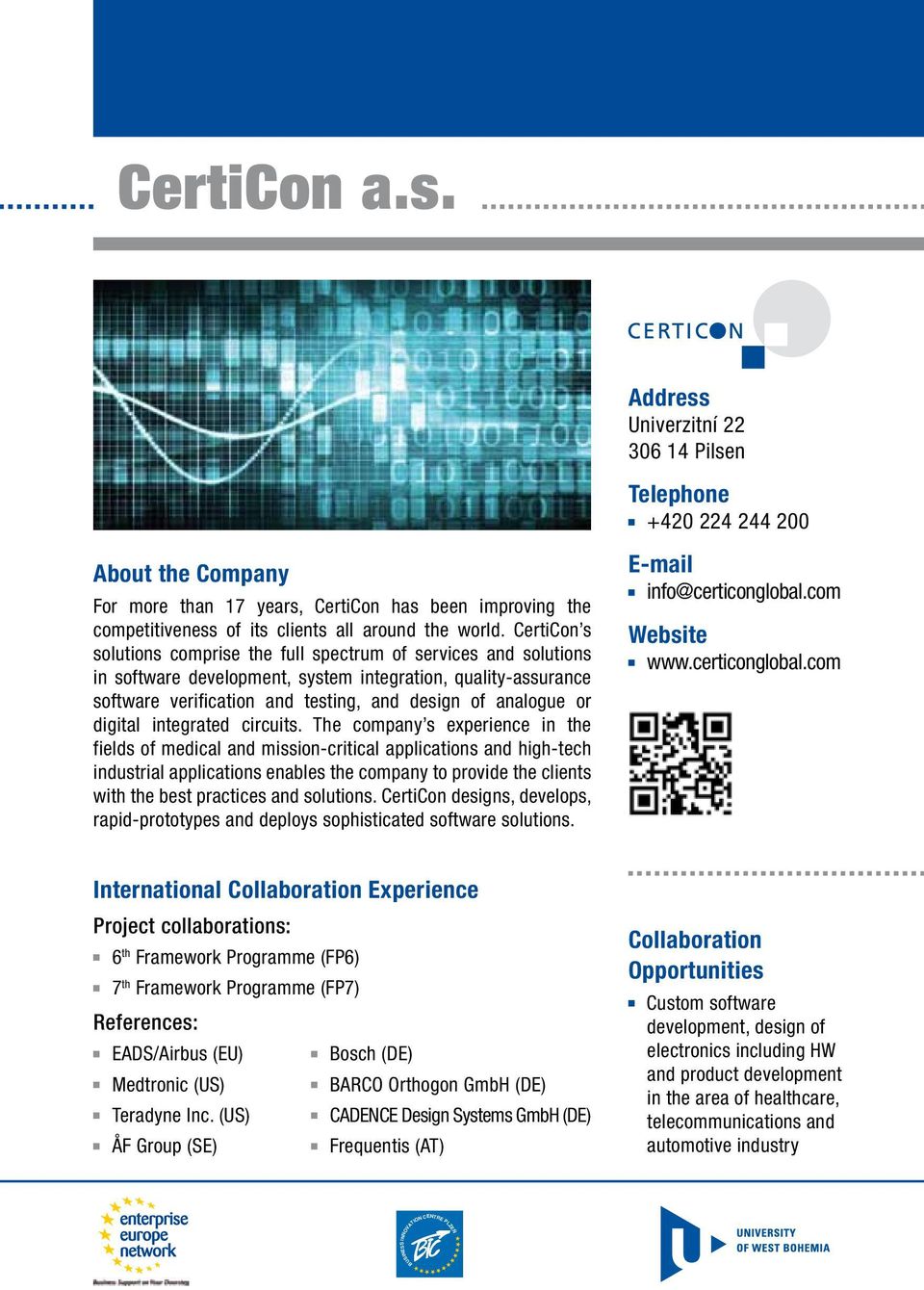 CertiCon s solutions comprise the full spectrum of services and solutions in software development, system integration, quality-assurance software verification and testing, and design of analogue or