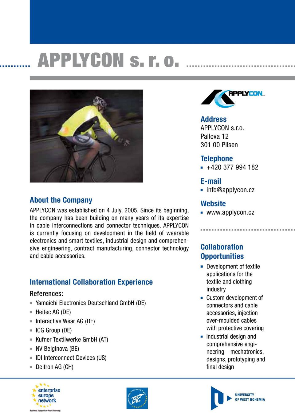 APPLYCON is currently focusing on development in the field of wearable electronics and smart textiles, industrial design and comprehensive engineering, contract manufacturing, connector technology