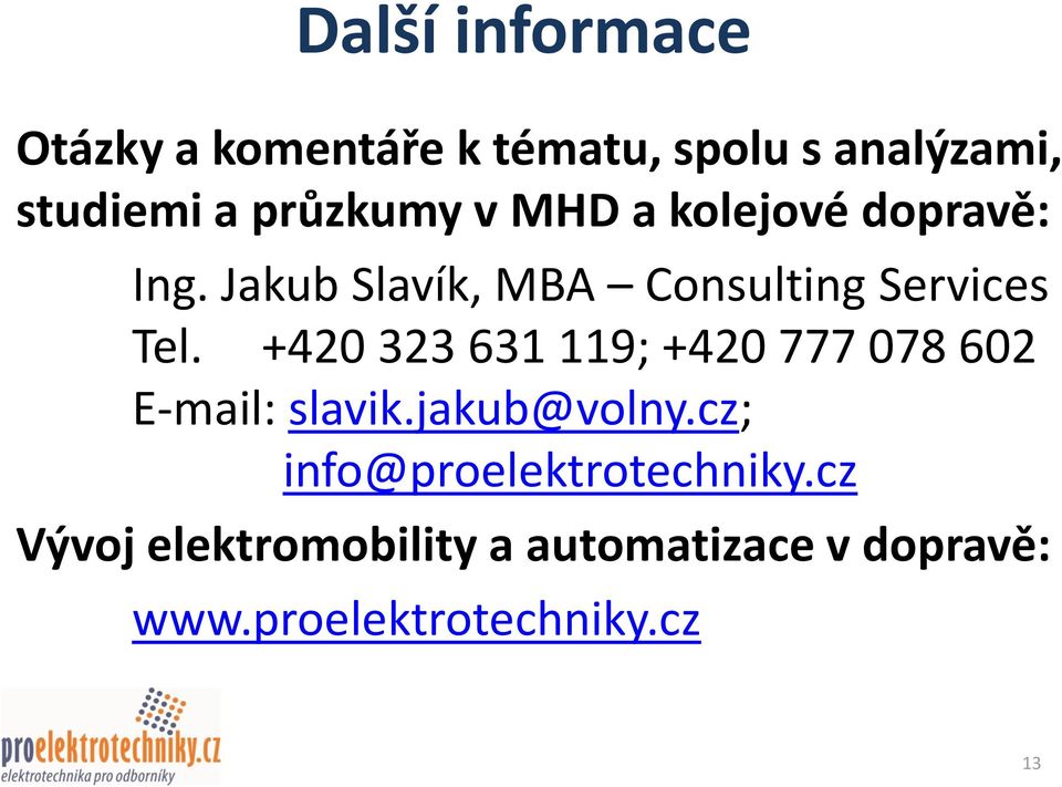 +420 323 631 119; +420 777 078 602 E-mail: slavik.jakub@volny.