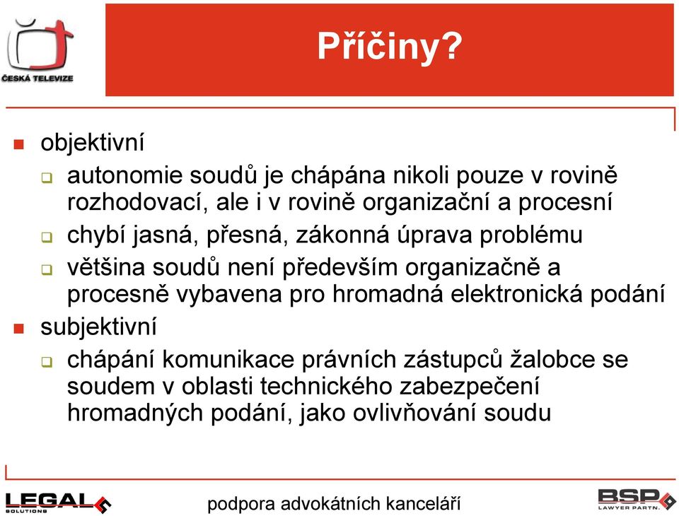 a procesní chybí jasná, přesná, zákonná úprava problému většina soudů není především organizačně a