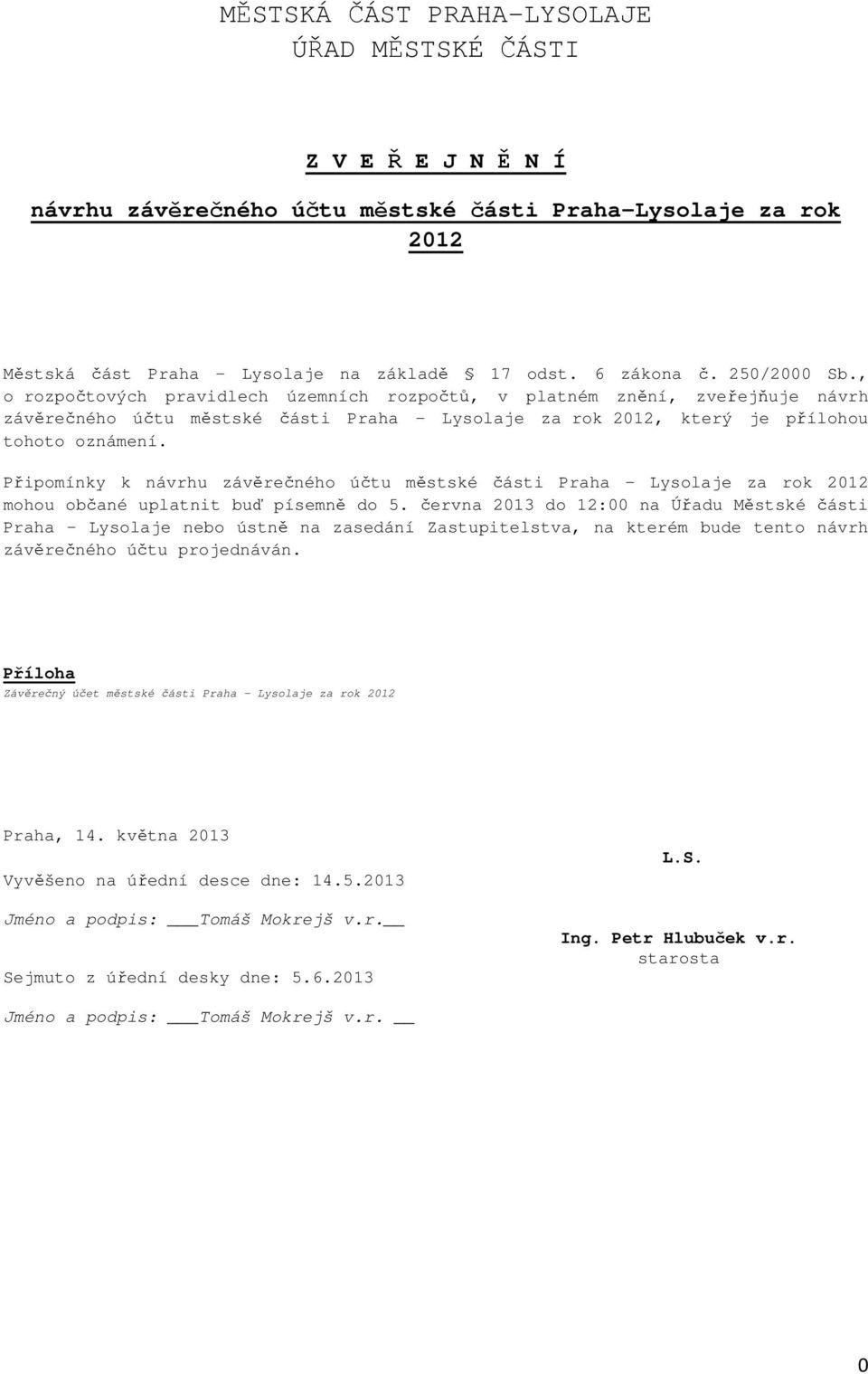 Připomínky k návrhu závěrečného účtu městské části Praha - Lysolaje za rok 2012 mohou občané uplatnit buď písemně do 5.