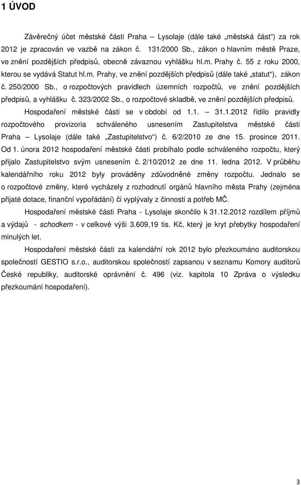 250/2000 Sb., o rozpočtových pravidlech územních rozpočtů, ve znění pozdějších předpisů, a vyhlášku č. 323/2002 Sb., o rozpočtové skladbě, ve znění pozdějších předpisů.