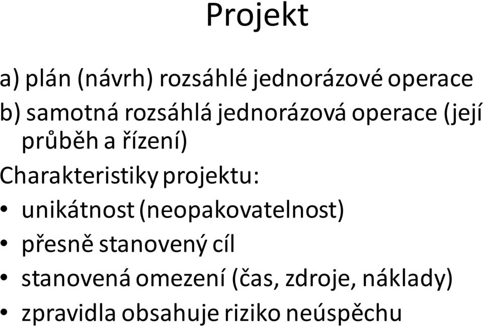 projektu: unikátnost (neopakovatelnost) přesně stanovený cíl