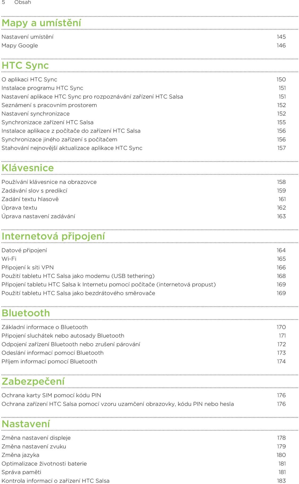 156 Stahování nejnovější aktualizace aplikace HTC Sync 157 Klávesnice Používání klávesnice na obrazovce 158 Zadávání slov s predikcí 159 Zadání textu hlasově 161 Úprava textu 162 Úprava nastavení