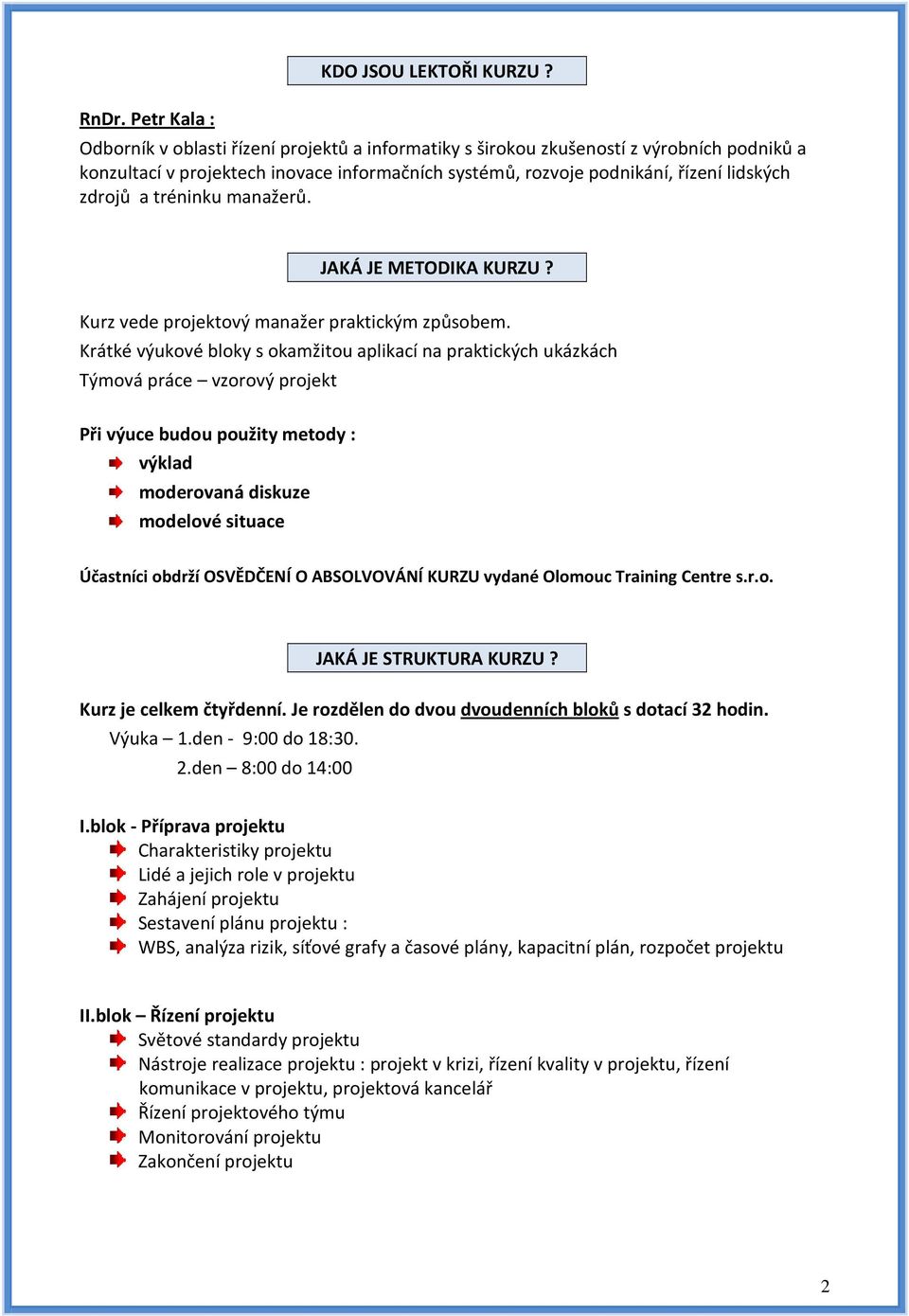 manažerů. JAKÁ JE METODIKA KURZU? Kurz vede projektový manažer praktickým způsobem.