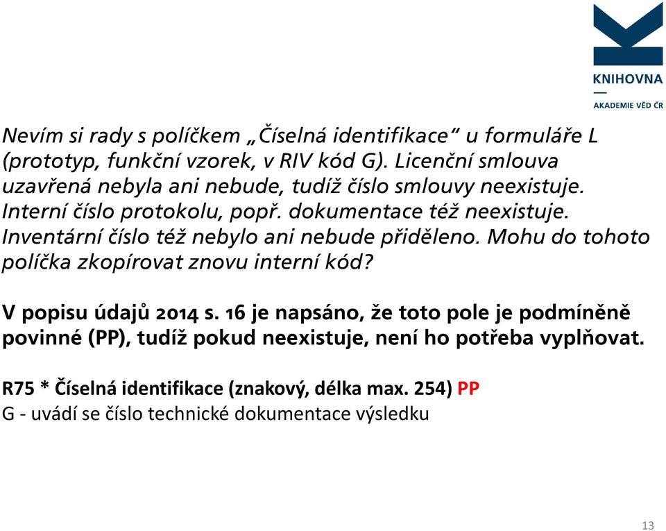 Inventární číslo též nebylo ani nebude přiděleno. Mohu do tohoto políčka zkopírovat znovu interní kód? V popisu údajů 2014 s.