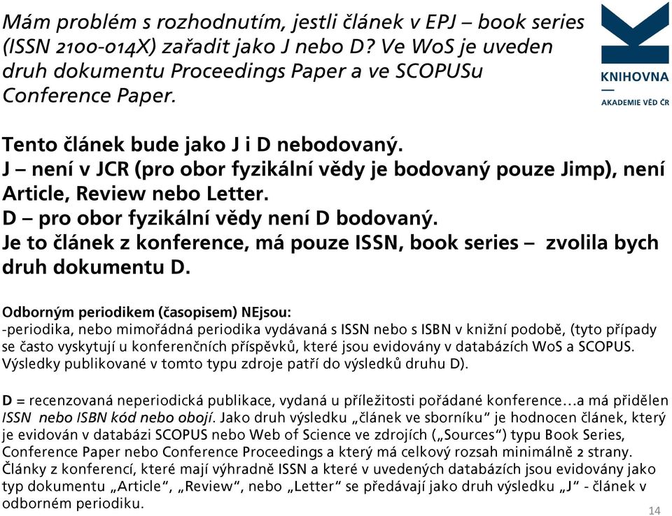 Je to článek z konference, má pouze ISSN, book series zvolila bych druh dokumentu D.