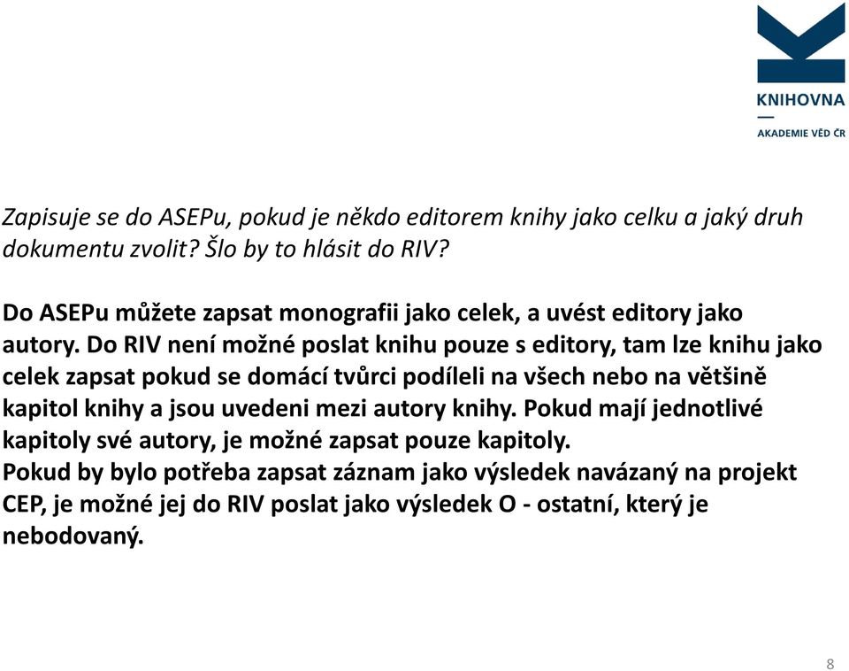 Do RIV není možné poslat knihu pouze s editory, tam lze knihu jako celek zapsat pokud se domácí tvůrci podíleli na všech nebo na většině kapitol knihy