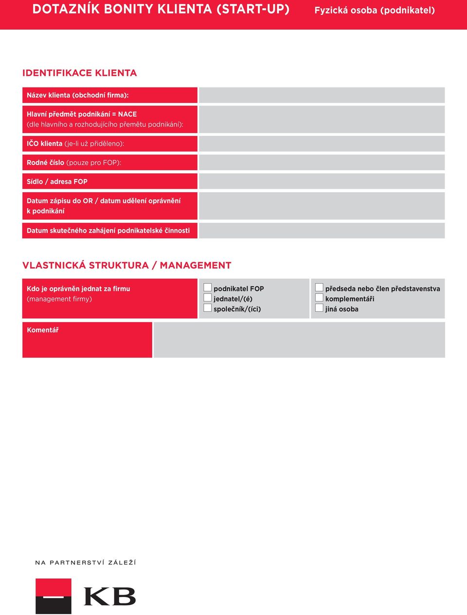 zápisu do OR / datum udělení oprávnění k podnikání Datum skutečného zahájení podnikatelské činnosti VLASTNICKÁ STRUKTURA / MANAGEMENT Kdo je