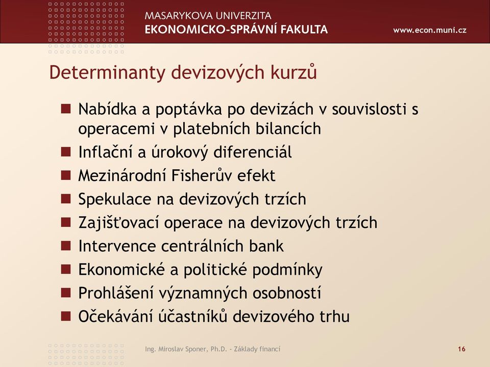 Zajišťovací operace na devizových trzích Intervence centrálních bank Ekonomické a politické podmínky