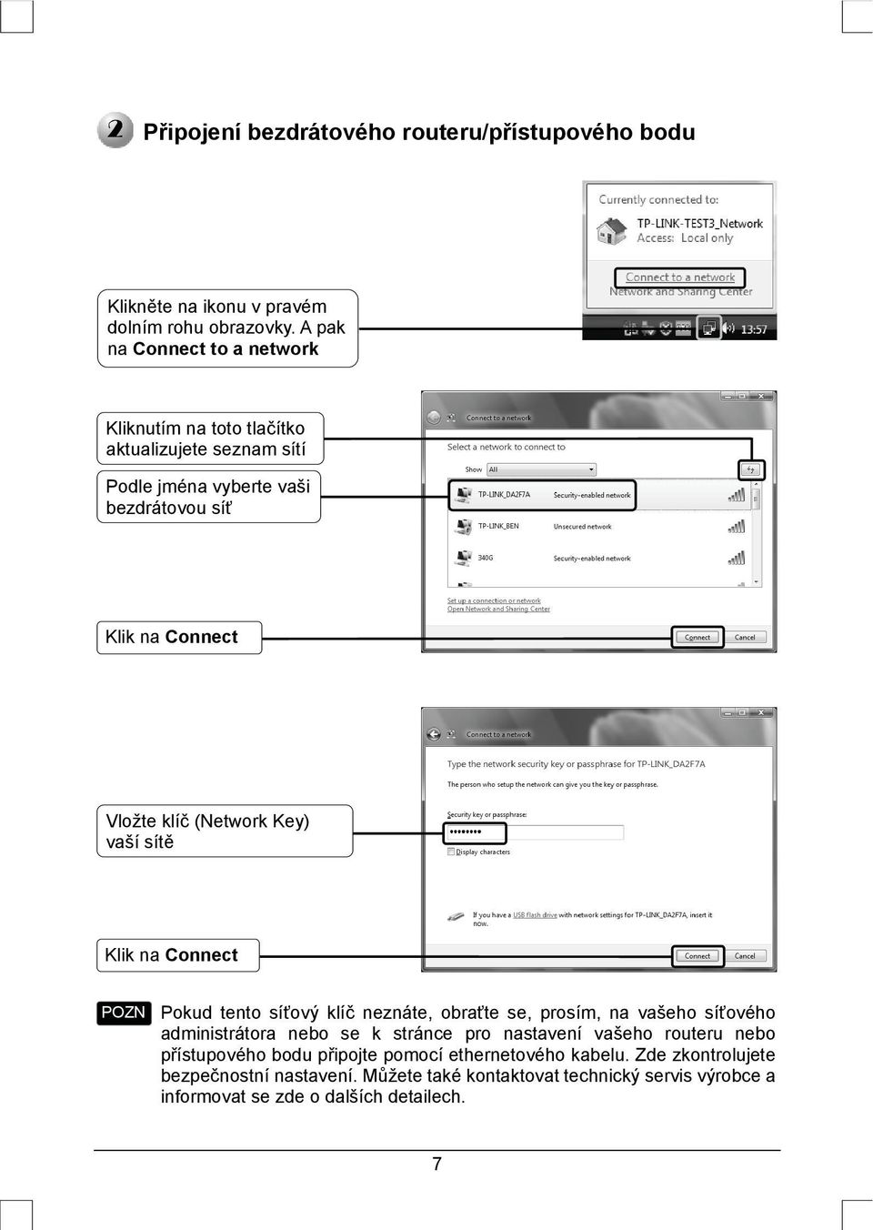 (Network Key) vaší sítě Klik na Connect Pokud tento síťový klíč neznáte, obraťte se, prosím, na vašeho síťového administrátora nebo se k stránce pro