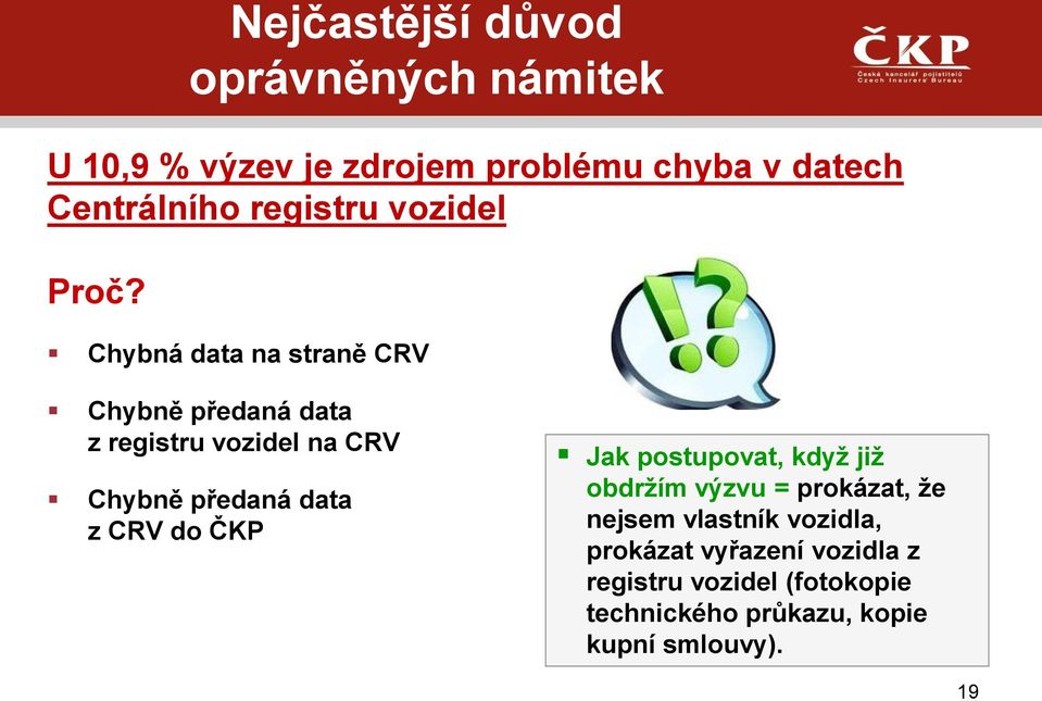 Chybná data na straně CRV Chybně předaná data z registru vozidel na CRV Chybně předaná data z CRV do