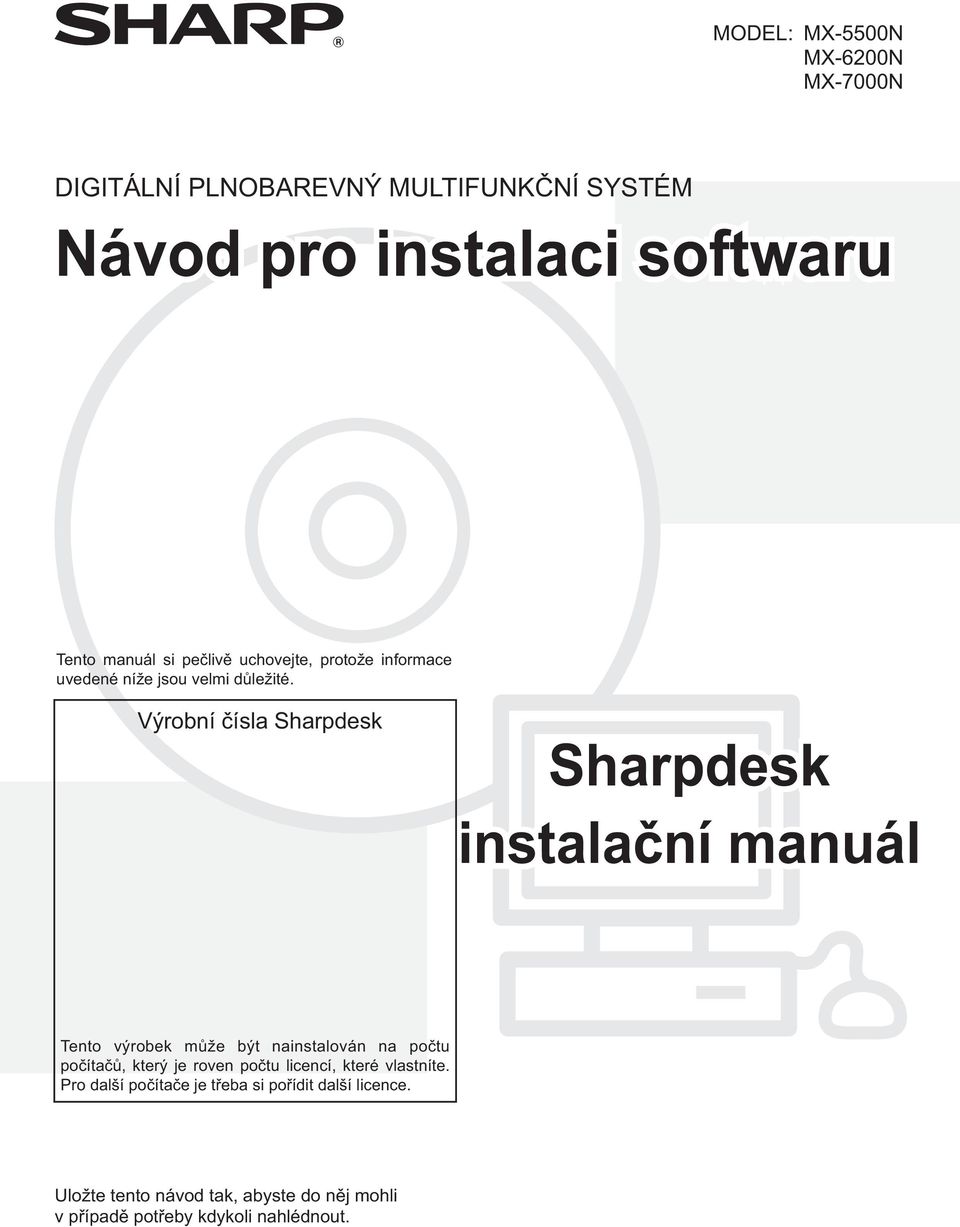 Výrobní čísla Sharpdesk Sharpdesk instalační manuál Tento výrobek může být nainstalován na počtu počítačů, který je