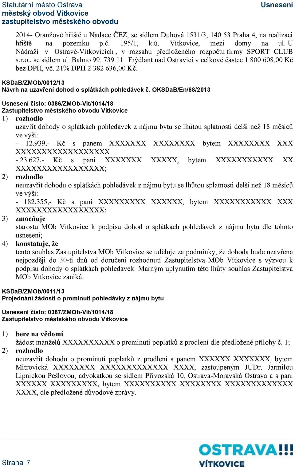 21% DPH 2 382 636,00 Kč. KSDaB/ZMOb/0012/13 Návrh na uzavření dohod o splátkách pohledávek č.