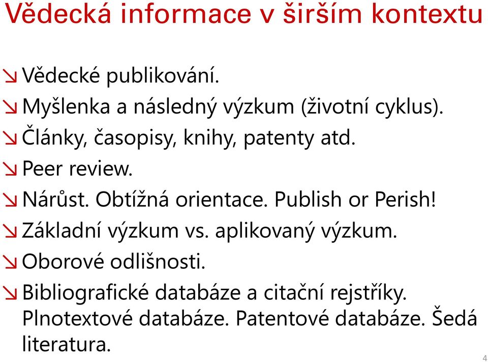 Peer review. Nárůst. Obtížná orientace. Publish or Perish! Základní výzkum vs.