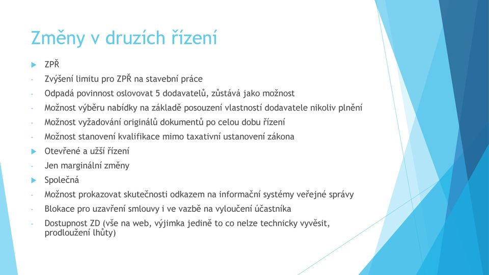 taxativní ustanovení zákona Otevřené a užší řízení - Jen marginální změny Společná - Možnost prokazovat skutečnosti odkazem na informační systémy veřejné