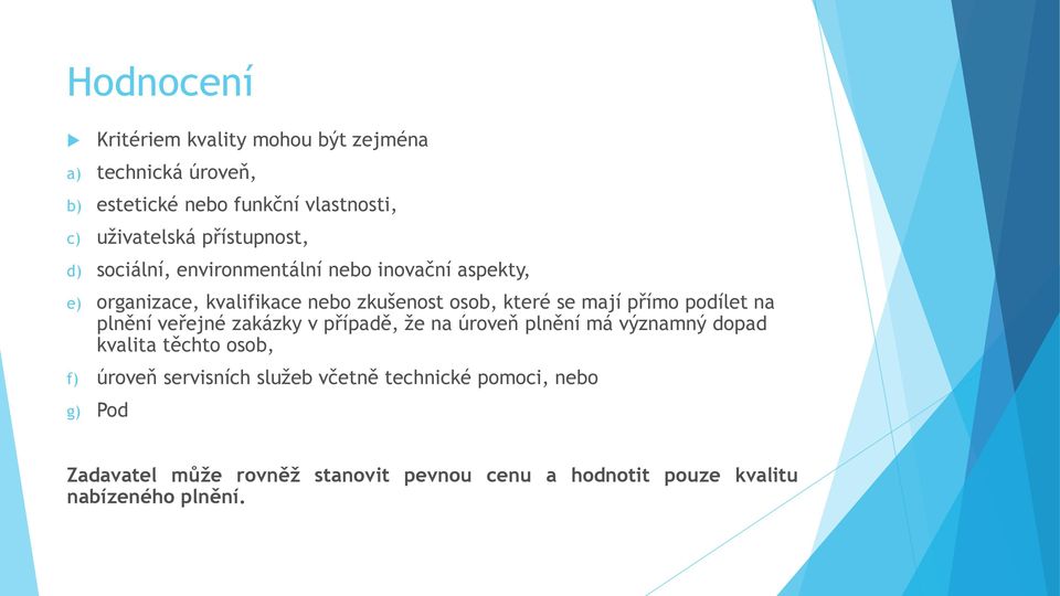 přímo podílet na plnění veřejné zakázky v případě, že na úroveň plnění má významný dopad kvalita těchto osob, f) úroveň