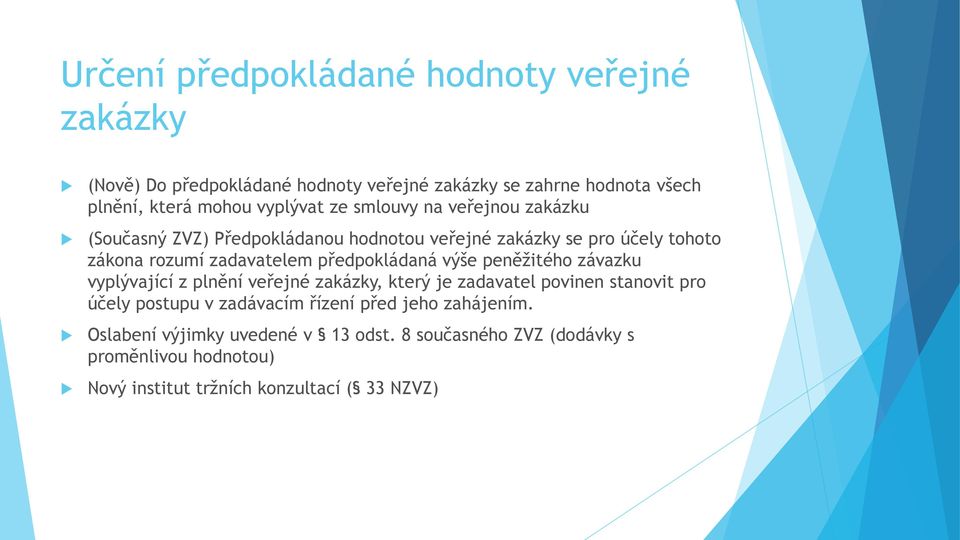 předpokládaná výše peněžitého závazku vyplývající z plnění veřejné zakázky, který je zadavatel povinen stanovit pro účely postupu v zadávacím