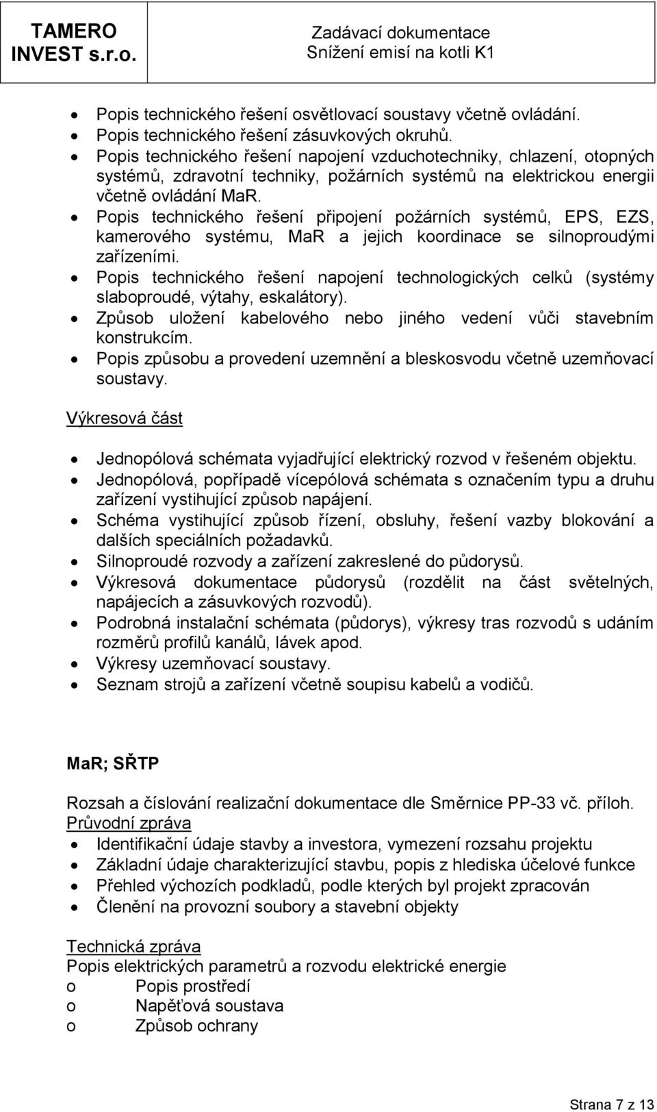 Ppis technickéh řešení připjení pžárních systémů, EPS, EZS, kamervéh systému, MaR a jejich krdinace se silnprudými zařízeními.