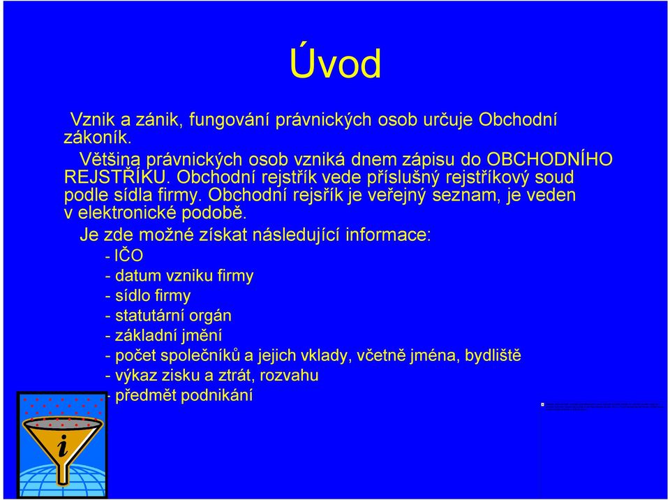 Obchodní rejstřík vede příslušný rejstříkový soud podle sídla firmy.