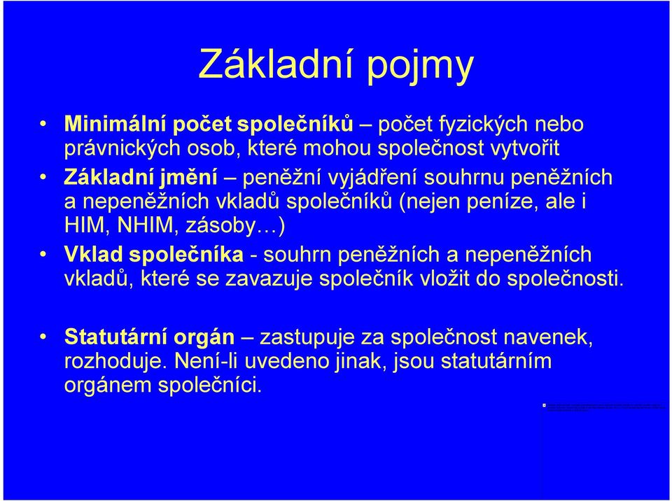 zásoby ) Vklad společníka - souhrn peněžních a nepeněžních vkladů, které se zavazuje společník vložit do společnosti.