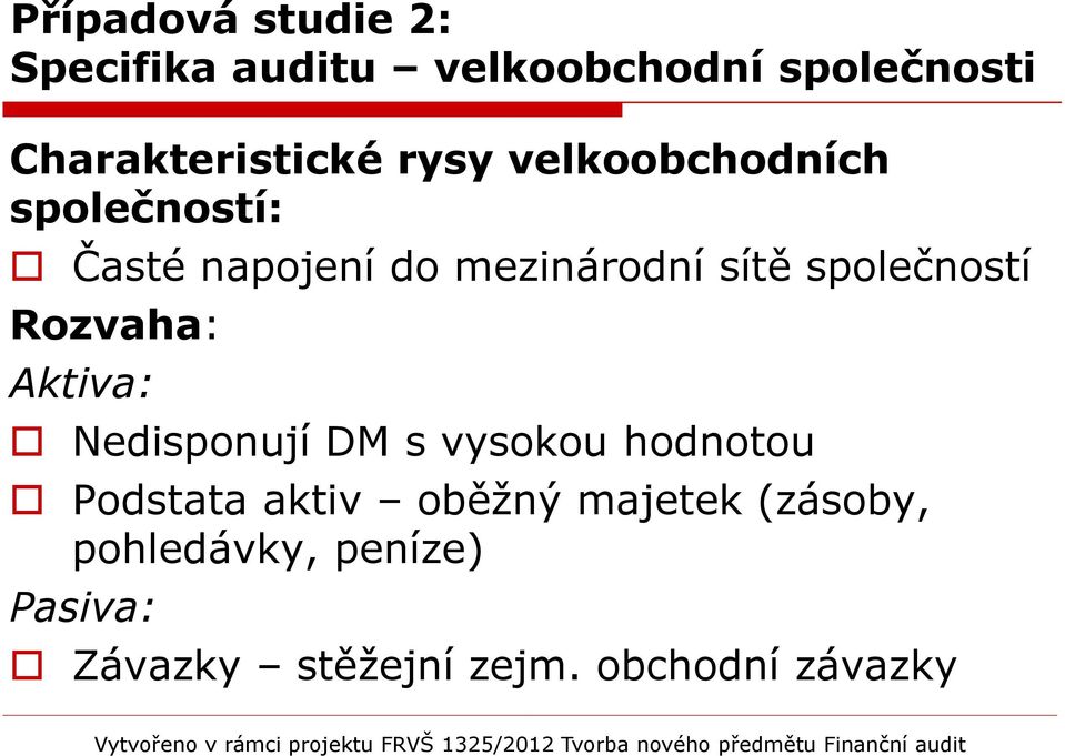 společností Rozvaha: Aktiva: Nedisponují DM s vysokou hodnotou Podstata aktiv