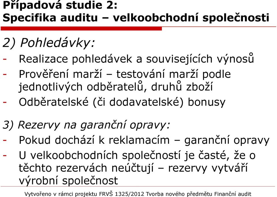 Odběratelské (či dodavatelské) bonusy 3) Rezervy na garanční opravy: - Pokud dochází k reklamacím