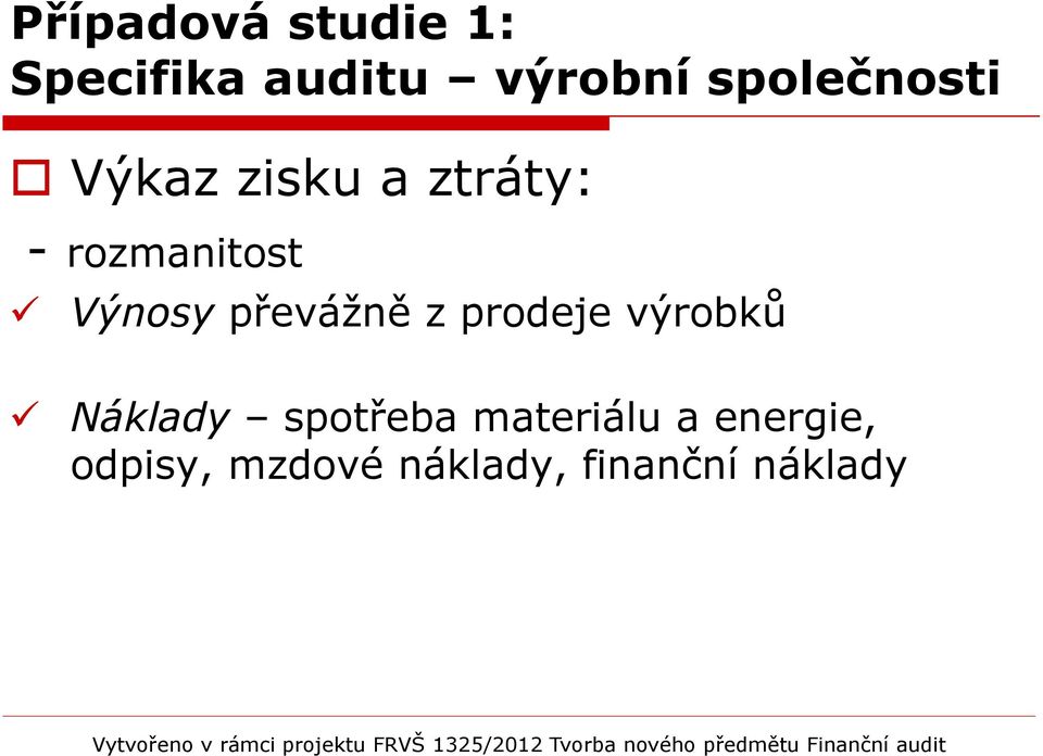 Výnosy převážně z prodeje výrobků Náklady spotřeba