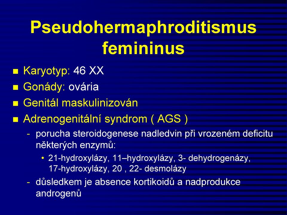 vrozeném deficitu některých enzymů: 21-hydroxylázy, 11 hydroxylázy, 3-