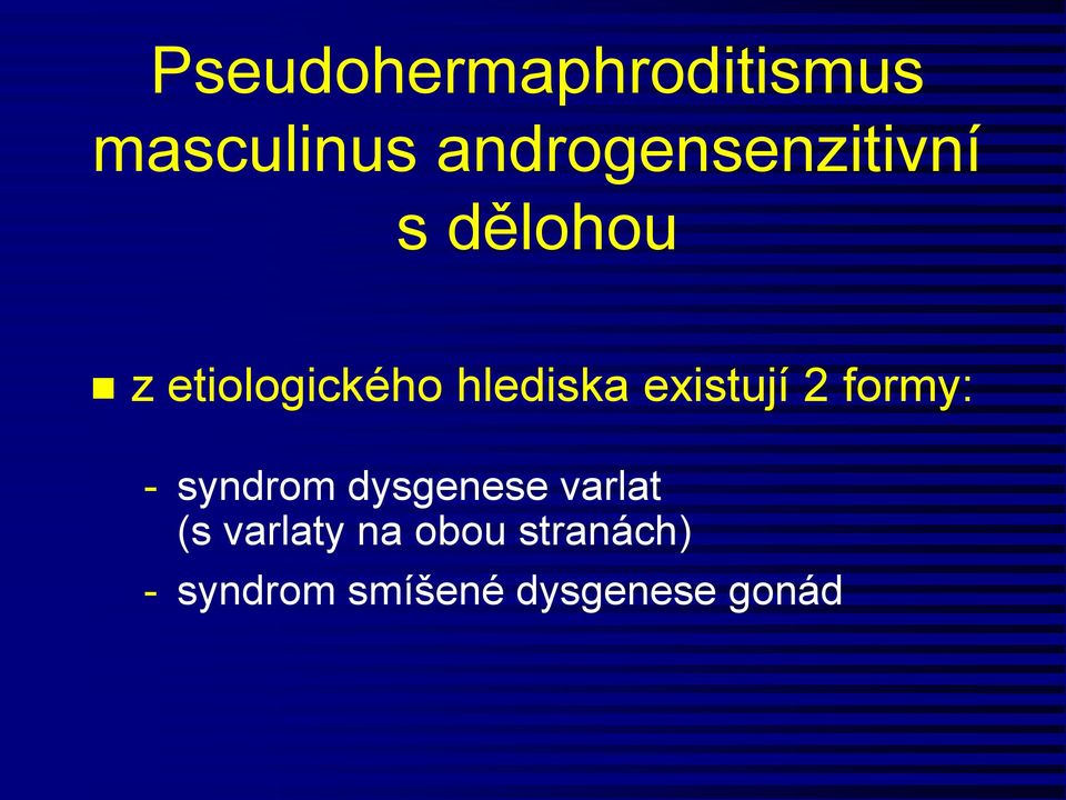 hlediska existují 2 formy: - syndrom dysgenese