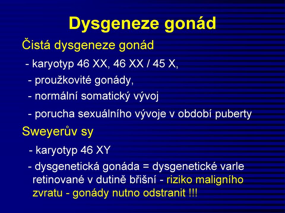 období puberty Sweyerův sy - karyotyp 46 XY - dysgenetická gonáda =