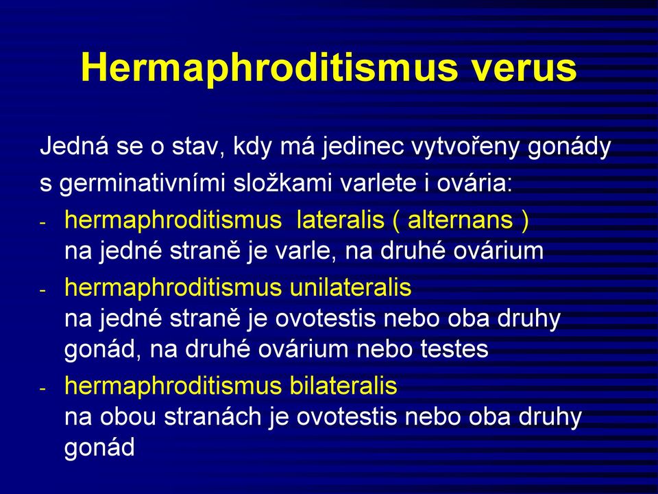 ovárium - hermaphroditismus unilateralis na jedné straně je ovotestis nebo oba druhy gonád, na