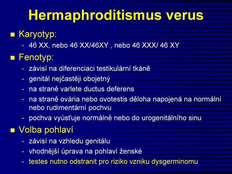 děloha napojená na normální nebo rudimentární pochvu - pochva vyúsťuje normálně nebo do urogenitálního sinu Volba