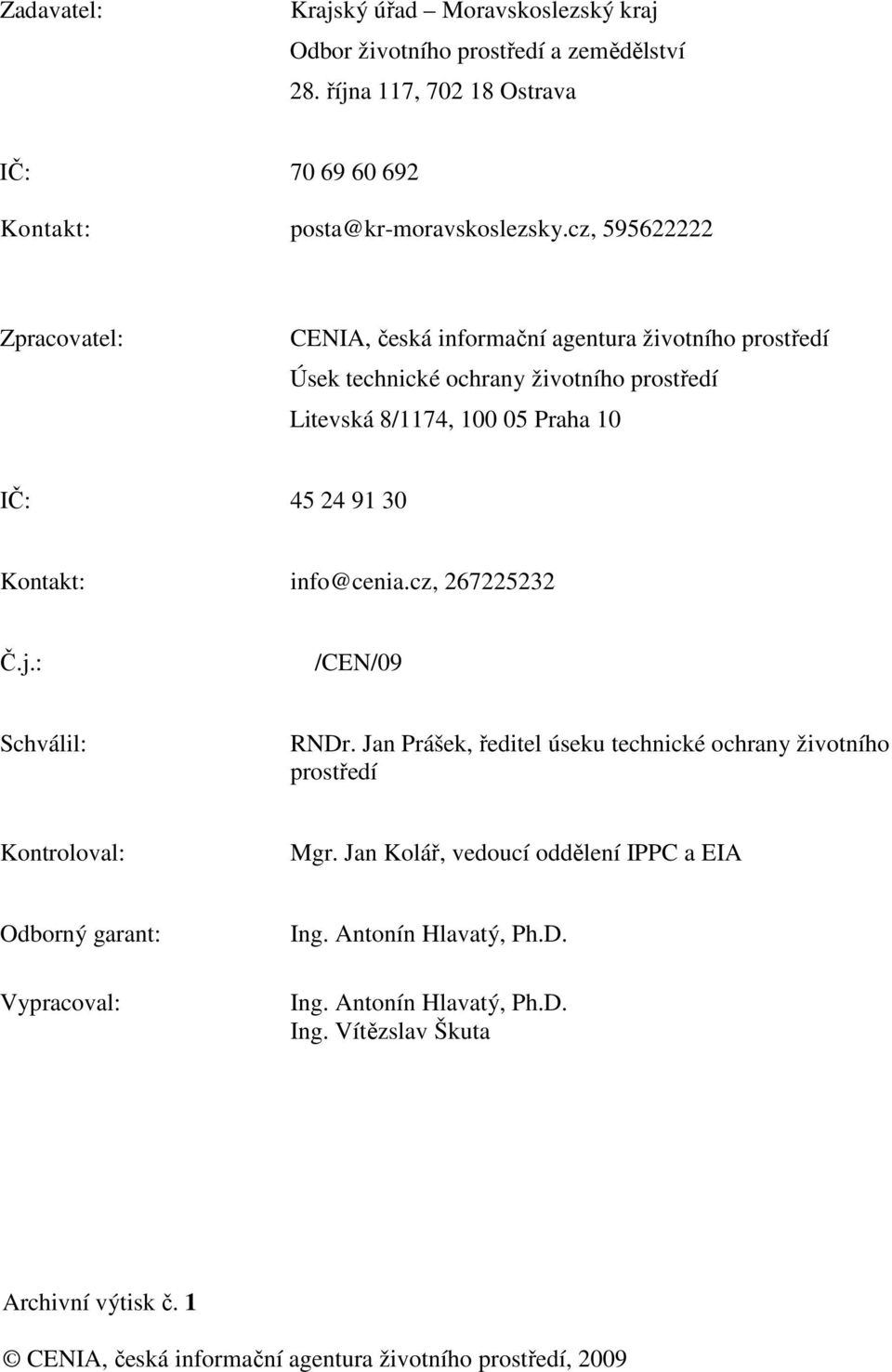 Kontakt: info@cenia.cz, 267225232 Č.j.: /CEN/09 Schválil: RNDr. Jan Prášek, ředitel úseku technické ochrany životního prostředí Kontroloval: Mgr.